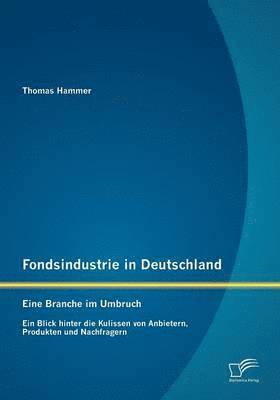 Thomas Hammer - Fondsindustrie in Deutschland - Eine Branche im Umbruch, Häftad