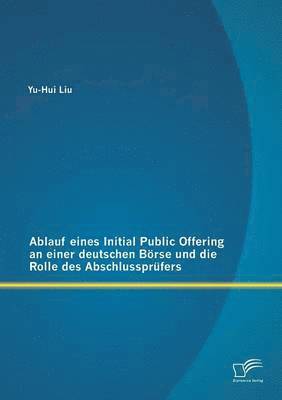 Ablauf eines Initial Public Offering an einer deutschen Börse und die Rolle des Abschlussprüfers