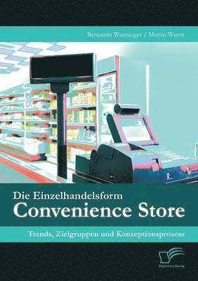 Benjamin Wanninger, Martin Wurm - Einzelhandelsform Convenience Store, Häftad