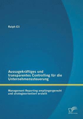 bokomslag Aussagekrftiges und transparentes Controlling fr die Unternehmenssteuerung