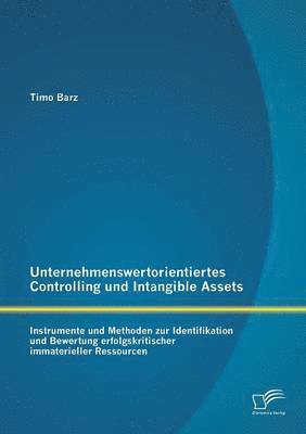 Timo Barz - Unternehmenswertorientiertes Controlling und Intangible Assets, Häftad