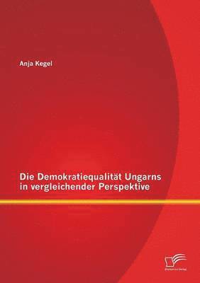 Demokratiequalität Ungarns in vergleichender Perspektive