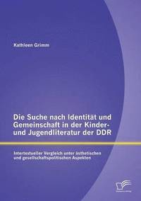 bokomslag Die Suche nach Identitt und Gemeinschaft in der Kinder- und Jugendliteratur der DDR