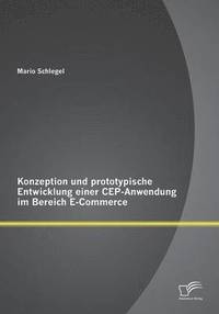 bokomslag Konzeption und prototypische Entwicklung einer CEP-Anwendung im Bereich E-Commerce