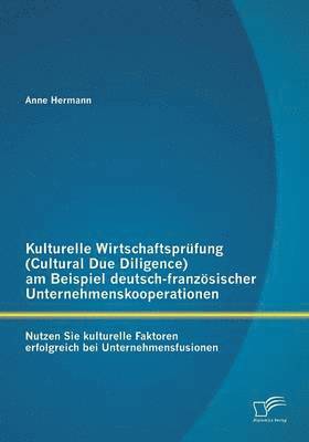 Kulturelle Wirtschaftsprfung (Cultural Due Diligence) am Beispiel deutsch-franzsischer Unternehmenskooperationen 1