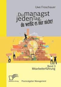 bokomslag Du managst jeden Tag, du weißt es nur nicht - Praxisratgeber Management
