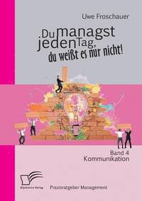 bokomslag Du managst jeden Tag, du weißt es nur nicht - Praxisratgeber Management