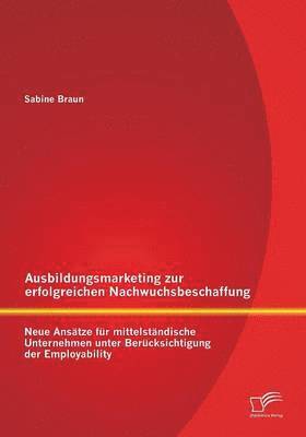 Sabine Braun - Ausbildungsmarketing zur erfolgreichen Nachwuchsbeschaffung, Häftad