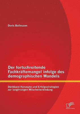 bokomslag Der fortschreitende Fachkrftemangel infolge des demographischen Wandels