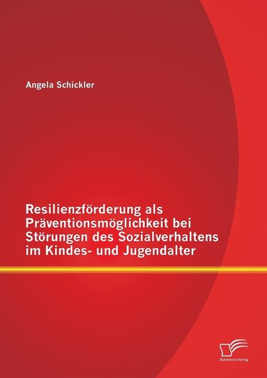 bokomslag Resilienzförderung als Präventionsmöglichkeit bei Störungen des Sozialverhaltens im Kindes- und Jugendalter