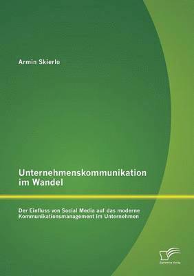 bokomslag Unternehmenskommunikation im Wandel - Der Einfluss von Social Media auf das moderne Kommunikationsmanagement im Unternehmen