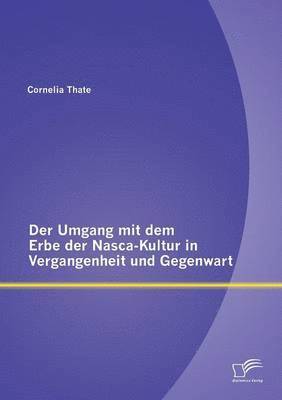 bokomslag Umgang mit dem Erbe der Nasca-Kultur in Vergangenheit und Gegenwart