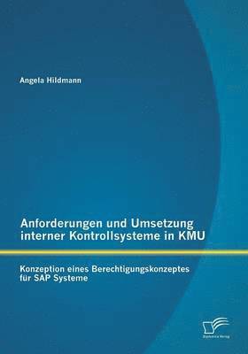 Angela Hildmann - Anforderungen und Umsetzung interner Kontrollsysteme in KMU, Häftad