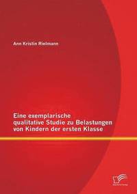 bokomslag Eine exemplarische qualitative Studie zu Belastungen von Kindern der ersten Klasse