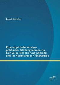 bokomslag Eine empirische Analyse politischer Stellungnahmen zur Fair-Value-Bilanzierung wahrend und im Nachklang der Finanzkrise