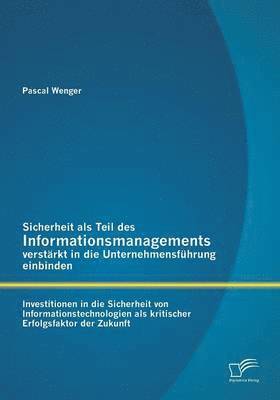 bokomslag Sicherheit als Teil des Informationsmanagements verstrkt in die Unternehmensfhrung einbinden