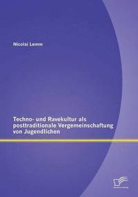 bokomslag Techno- und Ravekultur als posttraditionale Vergemeinschaftung von Jugendlichen