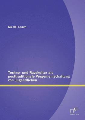 bokomslag Techno- und Ravekultur als posttraditionale Vergemeinschaftung von Jugendlichen