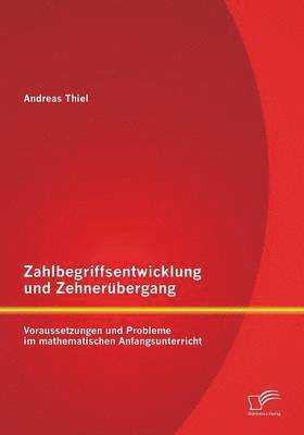 Andreas Thiel - Zahlbegriffsentwicklung und Zehnerübergang, Häftad