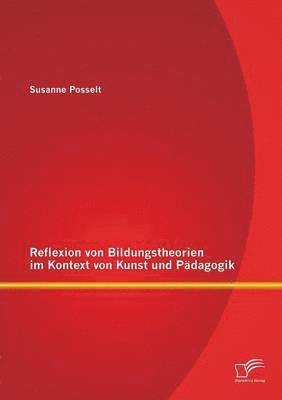 bokomslag Reflexion von Bildungstheorien im Kontext von Kunst und Pädagogik