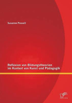 bokomslag Reflexion von Bildungstheorien im Kontext von Kunst und Pdagogik