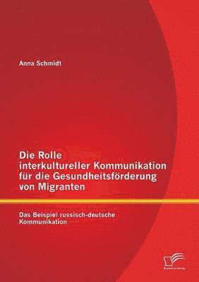 Die Rolle interkultureller Kommunikation fr die Gesundheitsfrderung von Migranten 1