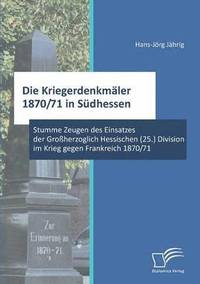 bokomslag Die Kriegerdenkmler 1870/71 in Sdhessen