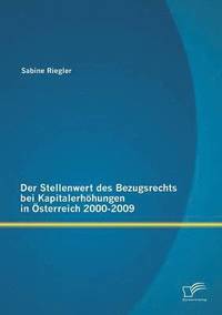 bokomslag Der Stellenwert des Bezugsrechts bei Kapitalerhhungen in sterreich 2000-2009