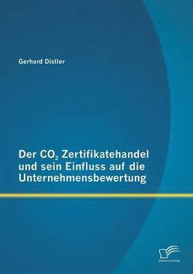 bokomslag Der CO2 Zertifikatehandel und sein Einfluss auf die Unternehmensbewertung