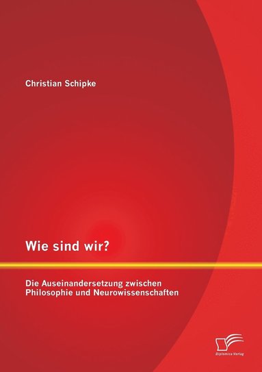 bokomslag Wie sind wir? Die Auseinandersetzung zwischen Philosophie und Neurowissenschaften