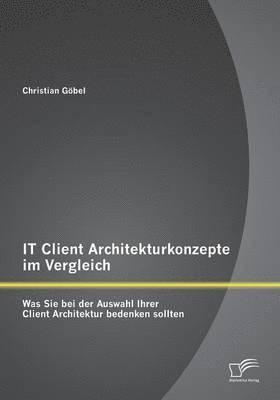 Christian Göbel - IT Client Architekturkonzepte im Vergleich, Häftad