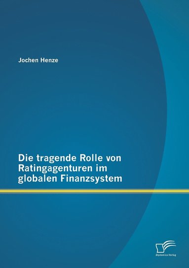 bokomslag Die tragende Rolle von Ratingagenturen im globalen Finanzsystem