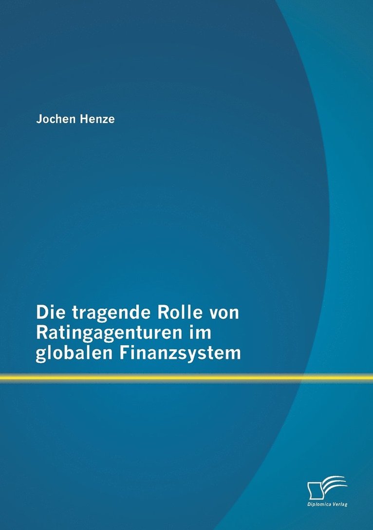 Die tragende Rolle von Ratingagenturen im globalen Finanzsystem 1