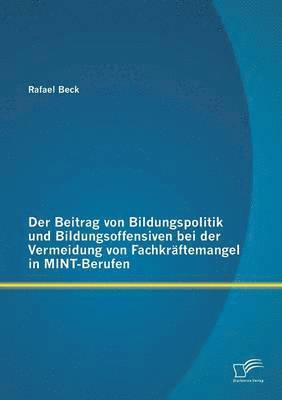 bokomslag Der Beitrag von Bildungspolitik und Bildungsoffensiven bei der Vermeidung von Fachkrftemangel in MINT-Berufen