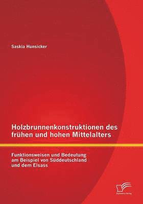 Saskia Hunsicker - Holzbrunnenkonstruktionen des frühen und hohen Mittelalters, Häftad