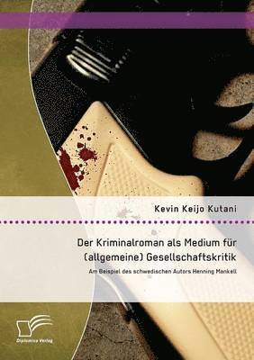 Kevin Keijo Kutani - Kriminalroman als Medium für (allgemeine) Gesellschaftskritik, Häftad