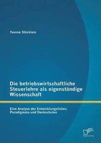 bokomslag Die betriebswirtschaftliche Steuerlehre als eigenstndige Wissenschaft