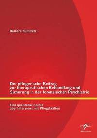 bokomslag Der pflegerische Beitrag zur therapeutischen Behandlung und Sicherung in der forensischen Psychiatrie