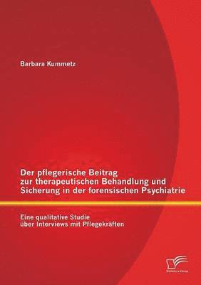 bokomslag Der pflegerische Beitrag zur therapeutischen Behandlung und Sicherung in der forensischen Psychiatrie