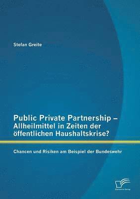 bokomslag Public Private Partnership - Allheilmittel in Zeiten der öffentlichen Haushaltskrise? Chancen und Risiken am Beispiel der Bundeswehr