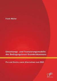 bokomslag Umsetzungs- und Finanzierungsmodelle des Bedingungslosen Grundeinkommens