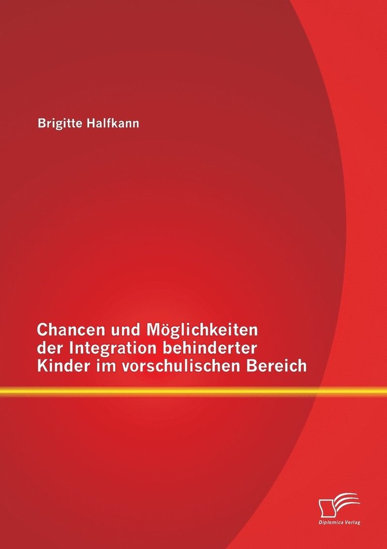 Chancen und Mglichkeiten der Integration behinderter Kinder im vorschulischen Bereich 1