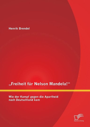 bokomslag &quot;Freiheit fr Nelson Mandela! Wie der Kampf gegen die Apartheid nach Deutschland kam