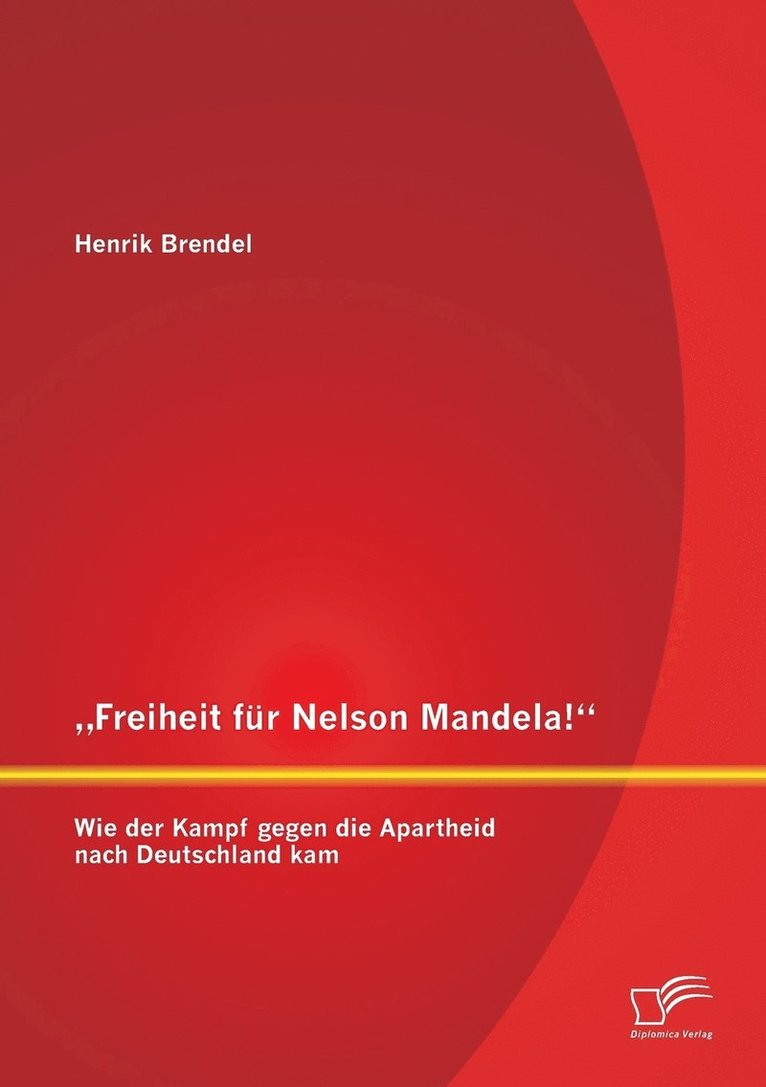 Henrik Brendel - "Freiheit für Nelson Mandela! Wie der Kampf gegen die Apartheid nach Deutschland kam, Häftad