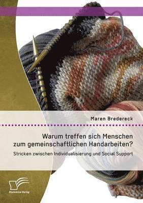 Maren Bredereck - Warum treffen sich Menschen zum gemeinschaftlichen Handarbeiten?, Häftad