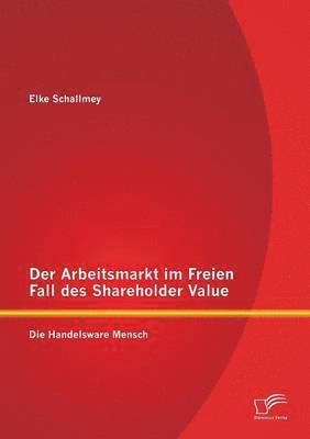 bokomslag Der Arbeitsmarkt im Freien Fall des Shareholder Value
