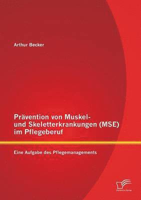 Prvention von Muskel- und Skeletterkrankungen (MSE) im Pflegeberuf 1