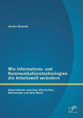 Annika Riewald - Wie Informations- und Kommunikationstechnologien die Arbeitswelt verändern, Häftad