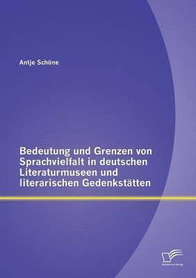 bokomslag Bedeutung und Grenzen von Sprachvielfalt in deutschen Literaturmuseen und literarischen Gedenksttten