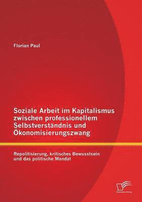 bokomslag Soziale Arbeit im Kapitalismus zwischen professionellem Selbstverstndnis und konomisierungszwang